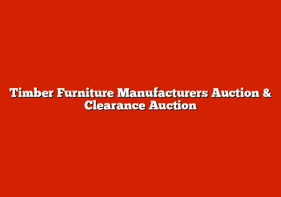 Timber Furniture Manufacturers Auction & Clearance Auction